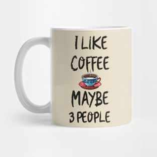 i like coffee and maybe 3 people Mug